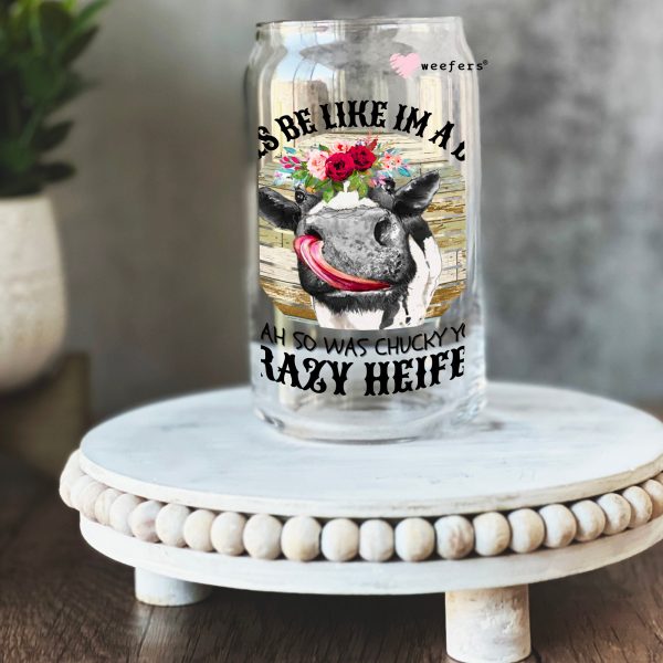 Girls Be Like I m a Dol Yeah so Was Chucky You Crazy Heifer 16oz Libbey Glass Can UV DTF or Sublimation Wrap - Decal Online