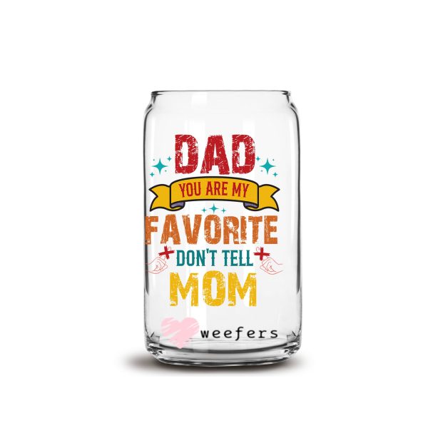 Dad you are My Favorite Don t Tell Mom 16oz Libbey Glass Can UV DTF or Sublimation Decal Transfer Online Sale
