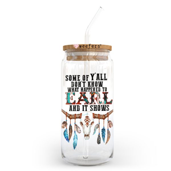 Some of Y all Don t Know what happened to Earl and it Shows 20oz Libbey Glass Can UV DTF or Sublimation Wrap - Decal Transfer For Sale - Image 2